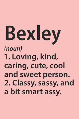 Paperback Bexley Definition Personalized Name Funny Notebook Gift , Girl Names, Personalized Bexley Name Gift Idea Notebook: Lined Notebook / Journal Gift, 120 ... Gift Idea for Bexley, Cute, Funny, Gift, Book