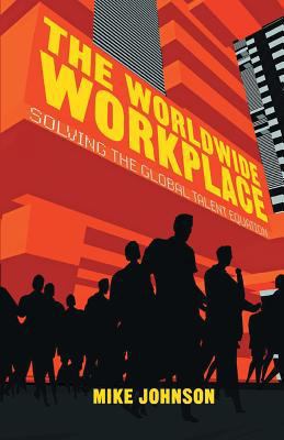 The Worldwide Workplace: Solving the Global Tal... 1349472263 Book Cover