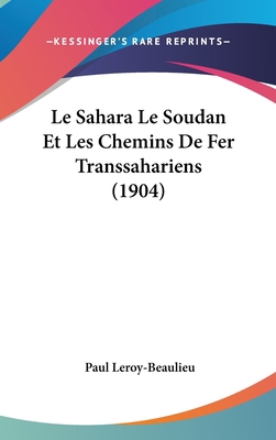 Le Sahara Le Soudan Et Les Chemins De Fer Trans... [French] 1120597595 Book Cover