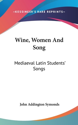 Wine, Women And Song: Mediaeval Latin Students'... 0548187088 Book Cover