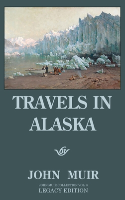 Travels In Alaska (Legacy Edition): Adventures ... 1643891111 Book Cover