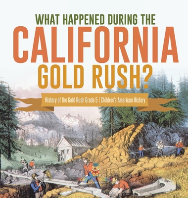 What Happened During the California Gold Rush? ... 1541986253 Book Cover