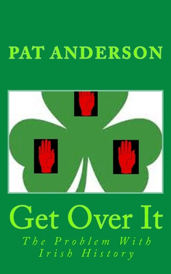 Get Over It: The Problem With Irish History 1985832674 Book Cover