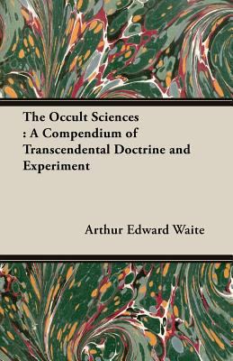 The Occult Sciences: A Compendium of Transcende... 1473300185 Book Cover