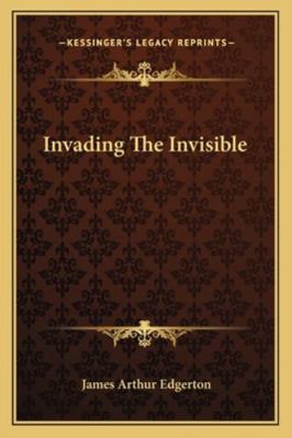 Invading The Invisible 1162919167 Book Cover