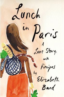 Lunch in Paris: A Love Story, with Recipes 031604279X Book Cover