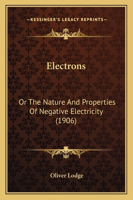 Electrons: Or The Nature And Properties Of Nega... 1163941751 Book Cover
