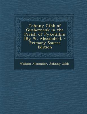 Johnny Gibb of Gushetneuk in the Parish of Pyke... [Turkish] 1289580782 Book Cover