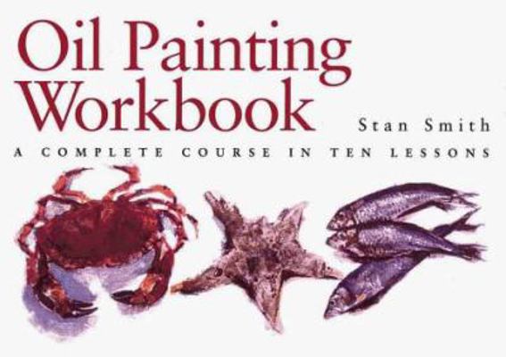 Oil Painting Workbook: A Complete Course in Ten... 0715309366 Book Cover