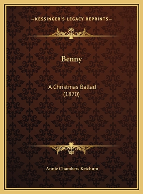 Benny: A Christmas Ballad (1870) 1169474934 Book Cover