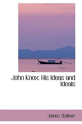 John Knox: His Ideas and Ideals 055441533X Book Cover