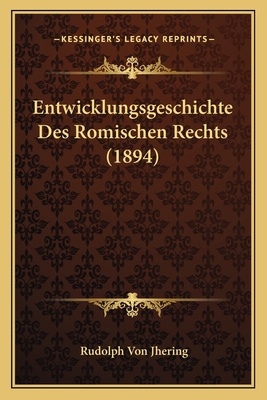 Entwicklungsgeschichte Des Romischen Rechts (1894) [German] 1168369479 Book Cover