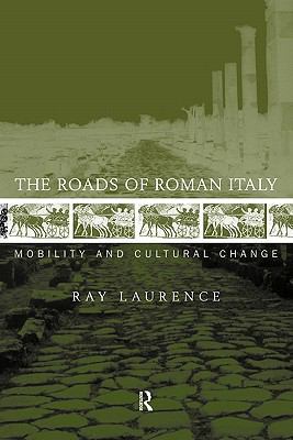 The Roads of Roman Italy: Mobility and Cultural... 0415620066 Book Cover