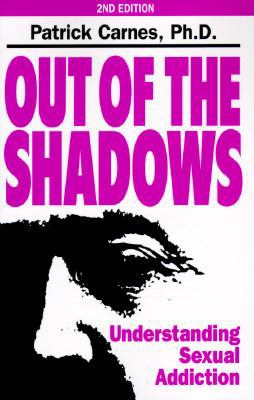 Out of the Shadows: Understanding Sexual Addiction 1568380550 Book Cover