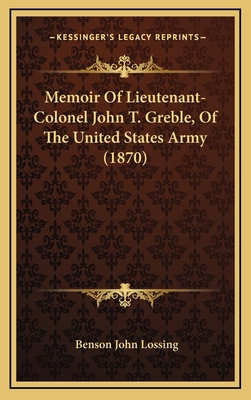 Memoir Of Lieutenant-Colonel John T. Greble, Of... 1169114695 Book Cover