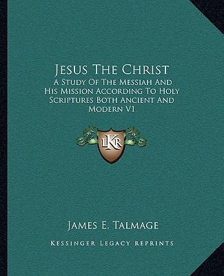 Jesus The Christ: A Study Of The Messiah And Hi... 1162915099 Book Cover