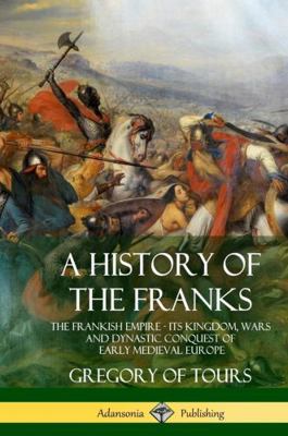 A History of the Franks: The Frankish Empire - ... 1387905740 Book Cover