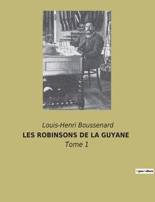 Les Robinsons de la Guyane: Tome 1 [French] 238274121X Book Cover