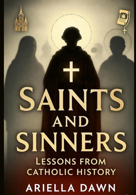 Saints and Sinners: Lessons from Catholic History B0FW5JHJ1W Book Cover