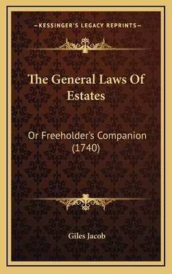 The General Laws Of Estates: Or Freeholder's Co... 1166381021 Book Cover