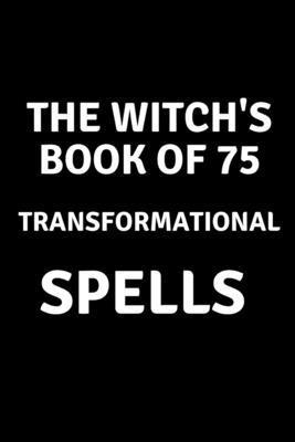 The Witch's Book of 75 Transformational Spells B0C2RPJ7S7 Book Cover