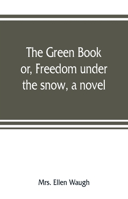 The green book; or, Freedom under the snow, a n... 9353807891 Book Cover