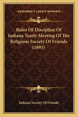 Rules Of Discipline Of Indiana Yearly Meeting O... 1166943917 Book Cover