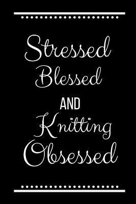 Stressed Blessed Knitting Obsessed: Funny Sloga... 1093492287 Book Cover