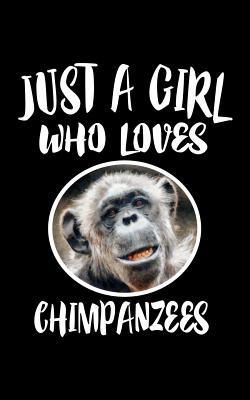 Just A Girl Who Loves Chimpanzees: Animal Natur... 1077012179 Book Cover