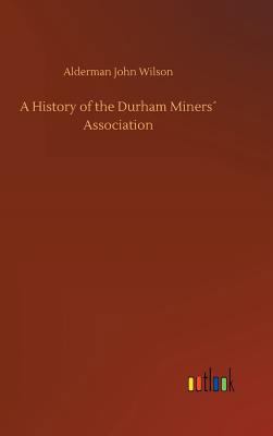A History of the Durham Miners“ Association 3732661474 Book Cover
