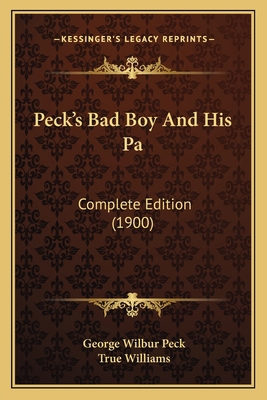 Peck's Bad Boy And His Pa: Complete Edition (1900) 1167020596 Book Cover