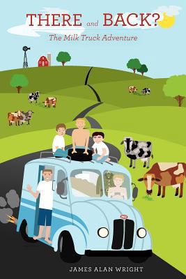 There and Back?: The Milk Truck Adventure 1938223438 Book Cover