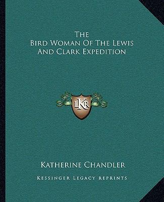 The Bird Woman Of The Lewis And Clark Expedition 1162688947 Book Cover
