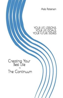 Creating Your Best Life the Continuum: Your Lif... 1676067493 Book Cover