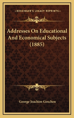 Addresses on Educational and Economical Subject... 1164703471 Book Cover