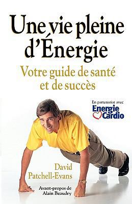 Une Vie Pleine D'Energie: Votre Guide de Sante ... [French] 1926645235 Book Cover