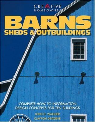 Barns, Sheds & Outbuildings: Complete How-To In... 1580110754 Book Cover