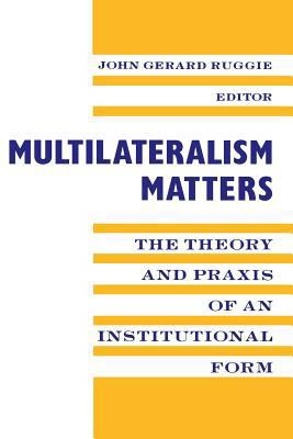 Multilateralism Matters: The Theory and Praxis ... 0231079818 Book Cover