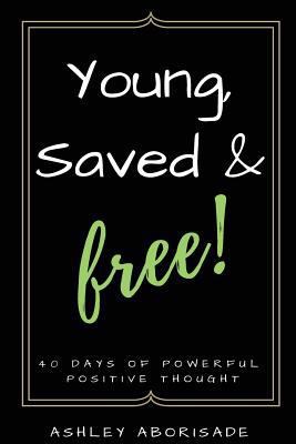 Young, Saved & Free: 40 Days of Powerful Positi... 1544071361 Book Cover