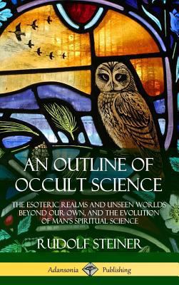 An Outline of Occult Science: The Esoteric Real... 1387905910 Book Cover