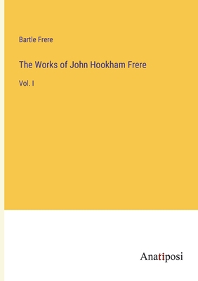 The Works of John Hookham Frere: Vol. I 338216714X Book Cover