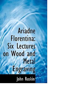 Ariadne Florentina: Six Lectures on Wood and Me... 1103774832 Book Cover