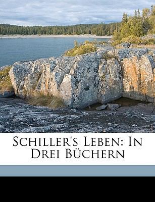 Schiller's Leben: In Drei Büchern [German] 1175433071 Book Cover