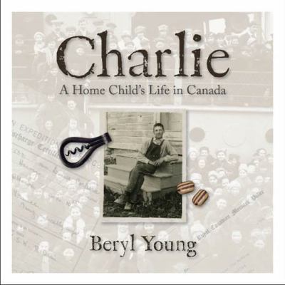 Charlie: a Home Child's Life in Canada 1554702003 Book Cover