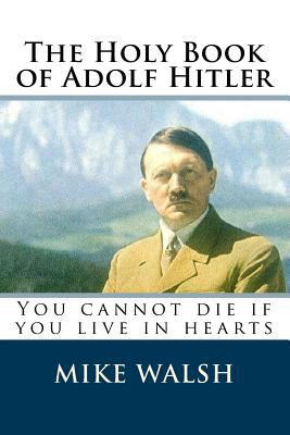 Paperback The Holy Book of Adolf Hitler : Like Jesus Christ the Name of Adolf Hitler Refuses to Die Book