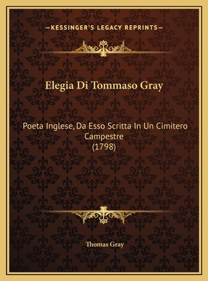Elegia Di Tommaso Gray: Poeta Inglese, Da Esso ... [Italian] 1169405541 Book Cover