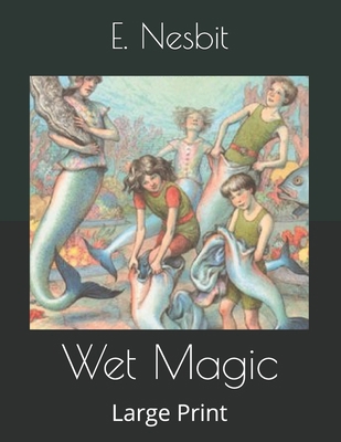 Wet Magic: Large Print B08673MBSC Book Cover