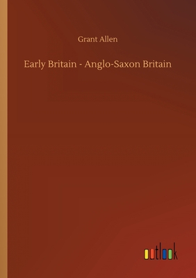 Early Britain - Anglo-Saxon Britain 3734069084 Book Cover