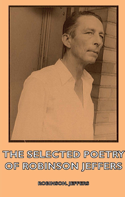 The Selected Poetry of Robinson Jeffers 1443731072 Book Cover