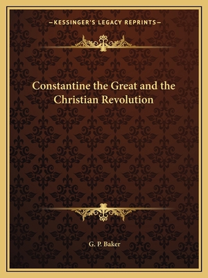 Constantine the Great and the Christian Revolution 1162619503 Book Cover